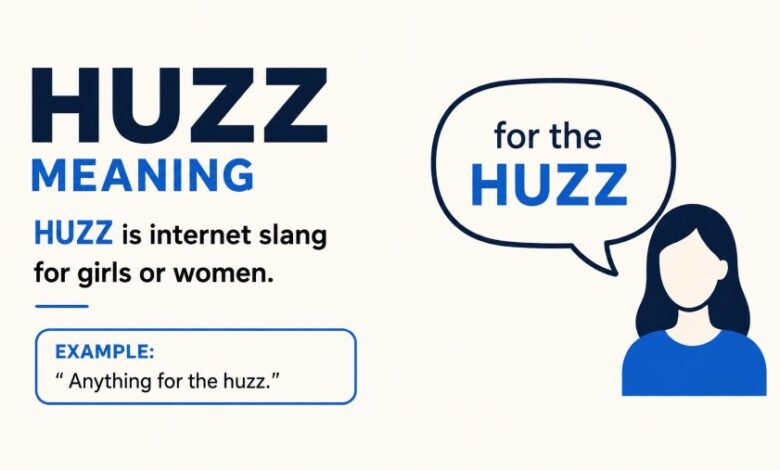 Huzz meaning infographic explaining the slang term for girls or women, with the example phrase “Anything for the huzz.”